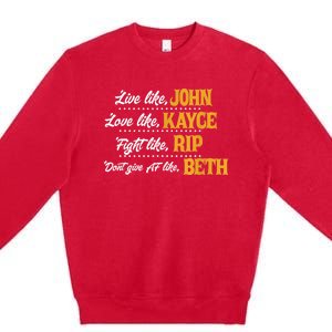 Live Like John Love Like Kayce Fight Like Rip Premium Crewneck Sweatshirt