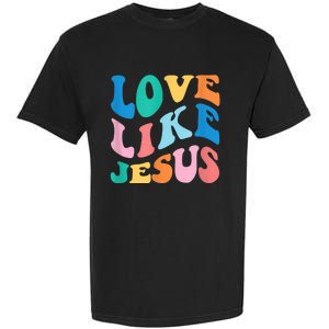 Love Like Jesus Graphic Tee Garment-Dyed Heavyweight T-Shirt