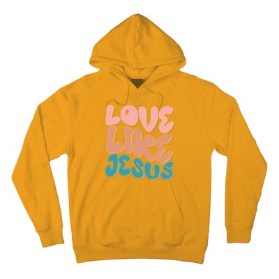 Love Like Jesus Hoodie