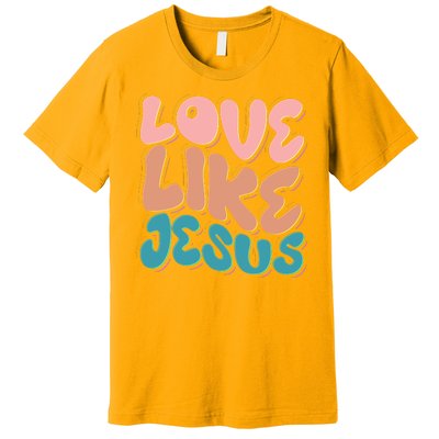 Love Like Jesus Premium T-Shirt