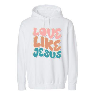 Love Like Jesus Garment-Dyed Fleece Hoodie