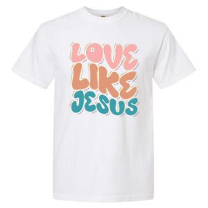 Love Like Jesus Garment-Dyed Heavyweight T-Shirt