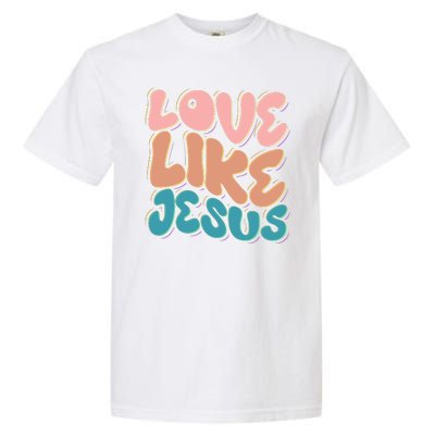 Love Like Jesus Garment-Dyed Heavyweight T-Shirt