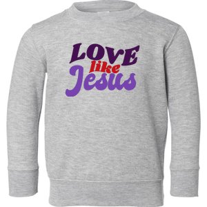 Love Like Jesus Retro Toddler Sweatshirt