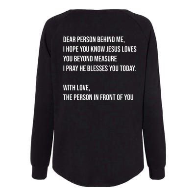 Love Like Jesus Dear Person Behind Me Christian Womens California Wash Sweatshirt