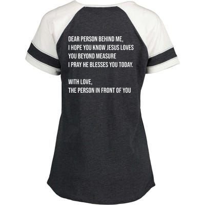 Love Like Jesus Dear Person Behind Me Christian Enza Ladies Jersey Colorblock Tee