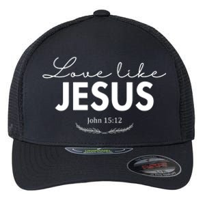 Love Like Jesus John 15:12 Christianity Flexfit Unipanel Trucker Cap