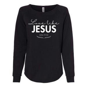 Love Like Jesus John 15:12 Christianity Womens California Wash Sweatshirt