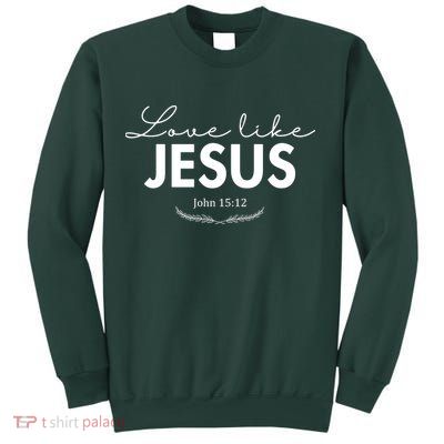 Love Like Jesus John 15:12 Christianity Sweatshirt