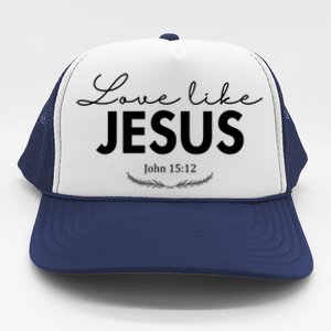 Love Like Jesus John 15:12 Christianity Trucker Hat