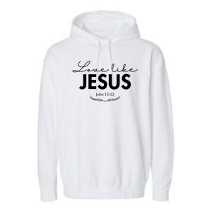 Love Like Jesus John 15:12 Christianity Garment-Dyed Fleece Hoodie