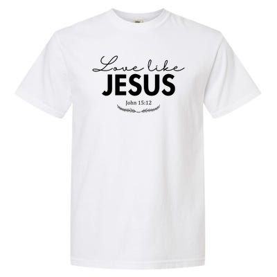 Love Like Jesus John 15:12 Christianity Garment-Dyed Heavyweight T-Shirt