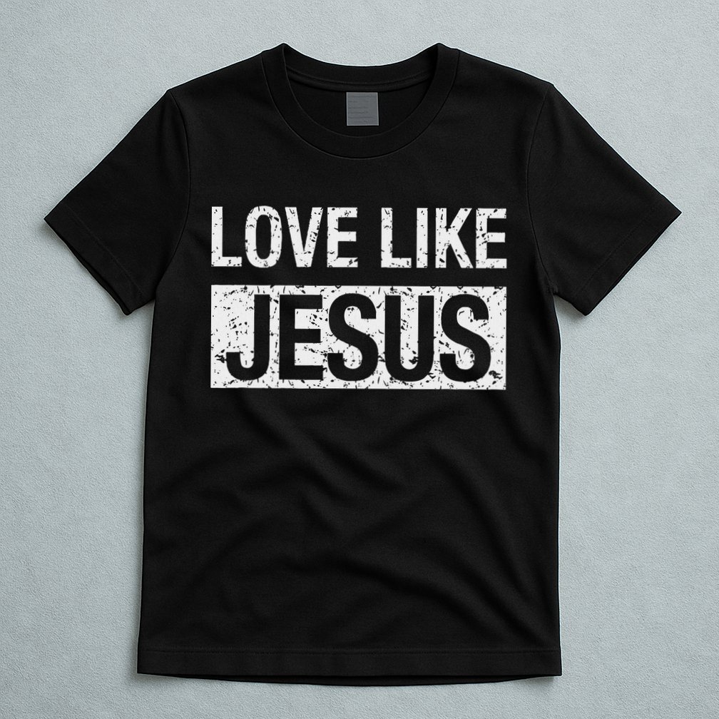 Love Like Jesus T-Shirt