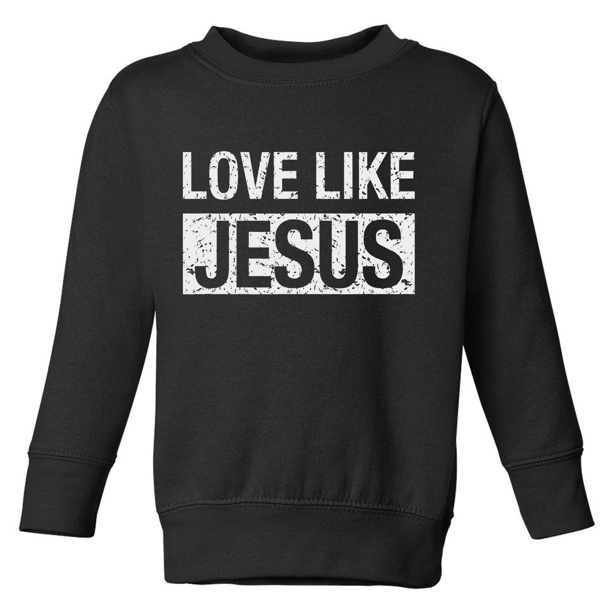 Love Like Jesus Toddler Sweatshirt