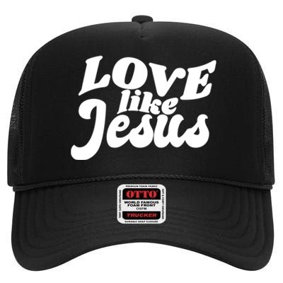 Love Like Jesus Religious God Christian Words On Back High Crown Mesh Back Trucker Hat