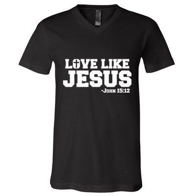 Love Like Jesus John 15 12 Bible Verse Love One Another Christian Catholic V-Neck T-Shirt