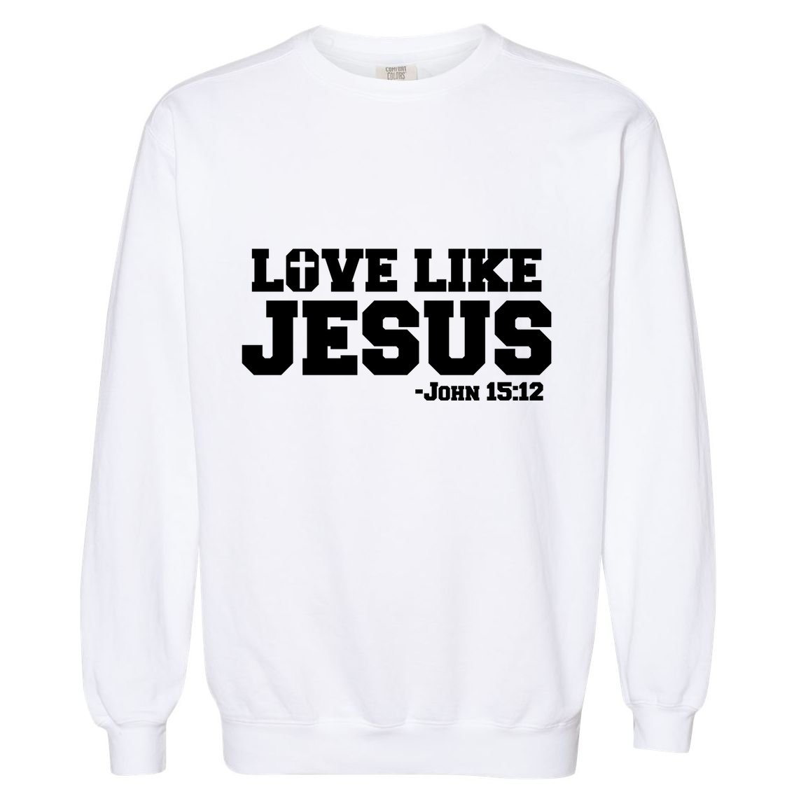 Love Like Jesus John 15 12 Bible Verse Love One Another Christian Catholic Garment-Dyed Sweatshirt
