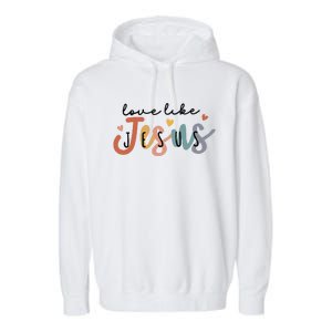 Love Like Jesus Lover Christian Bible Verse Religious Faith Garment-Dyed Fleece Hoodie