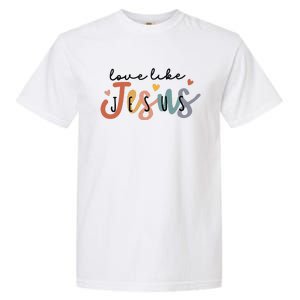 Love Like Jesus Lover Christian Bible Verse Religious Faith Garment-Dyed Heavyweight T-Shirt