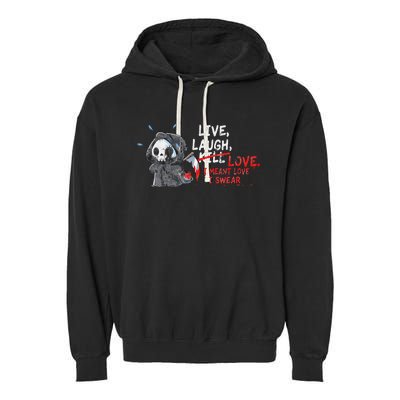 Live Laugh Kill Love I Meant Love I Swear Death Garment-Dyed Fleece Hoodie