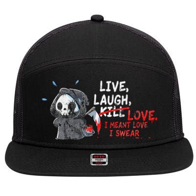 Live Laugh Kill Love I Meant Love I Swear Death 7 Panel Mesh Trucker Snapback Hat