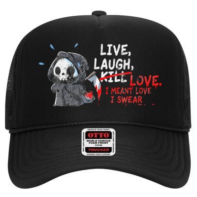 Live Laugh Kill Love I Meant Love I Swear Death High Crown Mesh Back Trucker Hat