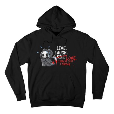 Live Laugh Kill Love I Meant Love I Swear Death Hoodie