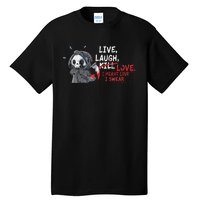 Live Laugh Kill Love I Meant Love I Swear Death Tall T-Shirt