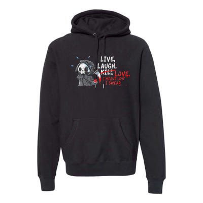 Live Laugh Kill Love I Meant Love I Swear Death Premium Hoodie