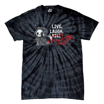 Live Laugh Kill Love I Meant Love I Swear Death Tie-Dye T-Shirt