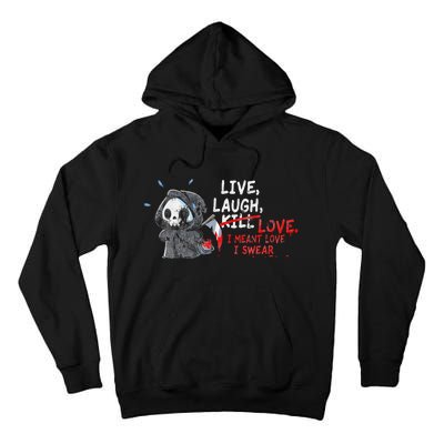 Live Laugh Kill Love I Meant Love I Swear Death Tall Hoodie