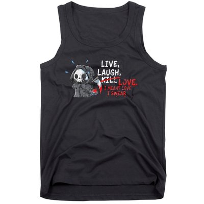 Live Laugh Kill Love I Meant Love I Swear Death Tank Top