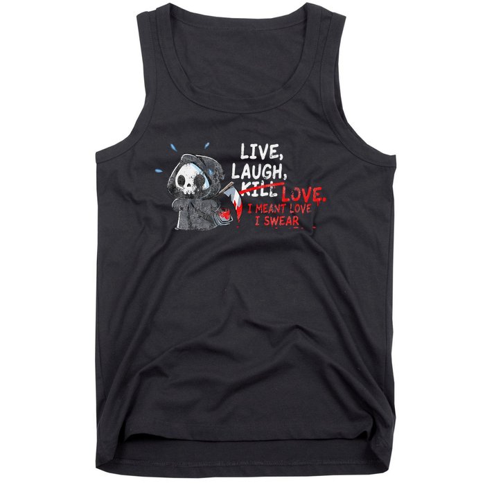 Live Laugh Kill Love I Meant Love I Swear Death Tank Top