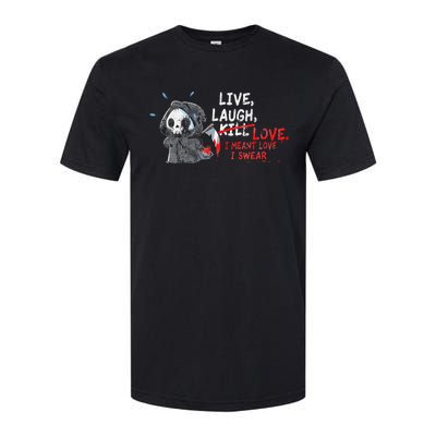 Live Laugh Kill Love I Meant Love I Swear Death Softstyle CVC T-Shirt