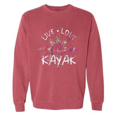 Live Love Kayak Canoe Paddling Kayaker Sport Kayaking Garment-Dyed Sweatshirt