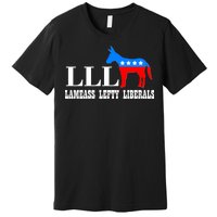 LLL - Lameass Lefty Liberals Anti Liberal Premium T-Shirt