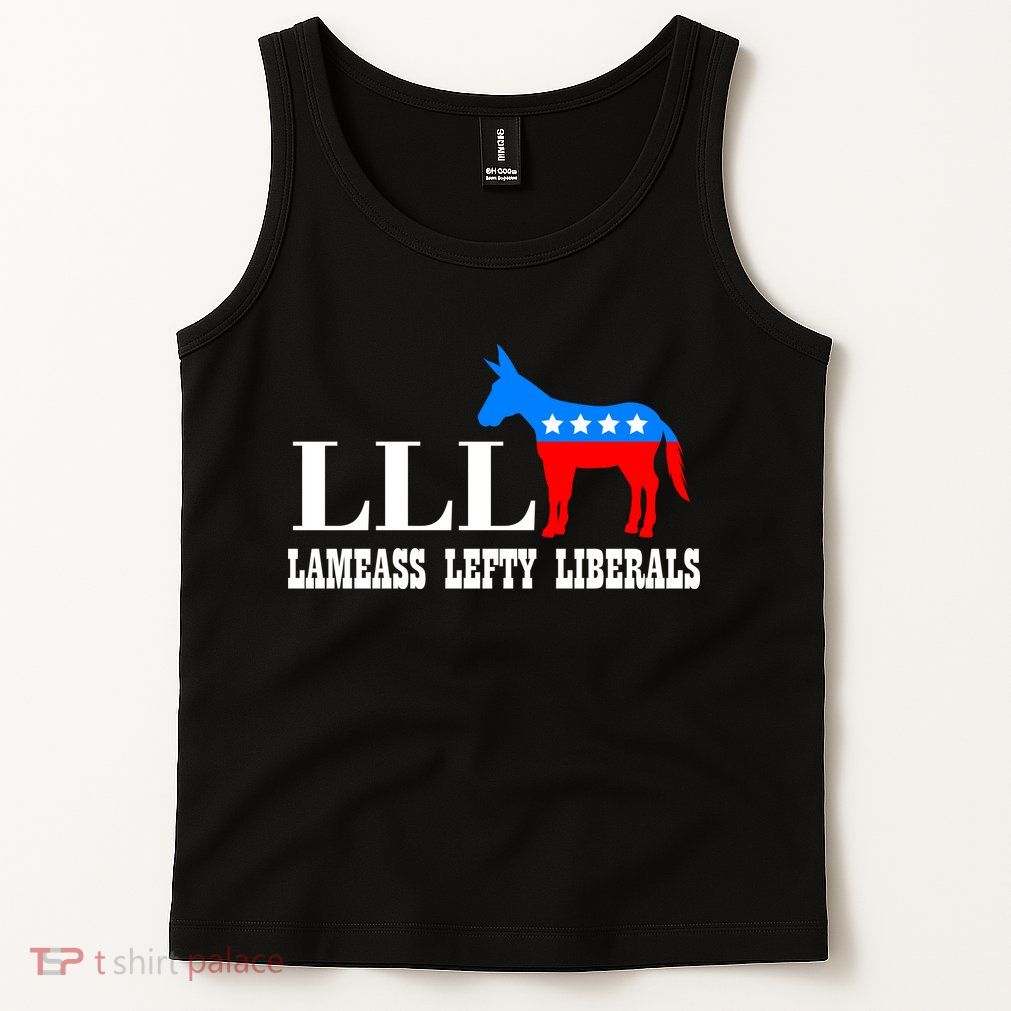 LLL - Lameass Lefty Liberals Anti Liberal Tank Top