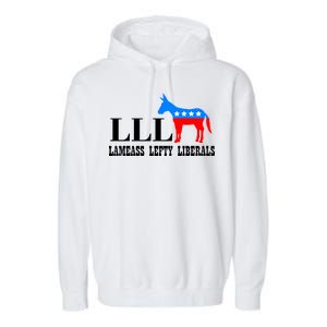 LLL - Lameass Lefty Liberals Anti Liberal Garment-Dyed Fleece Hoodie