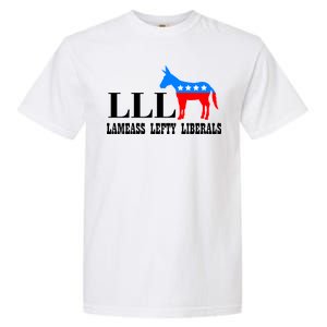 LLL - Lameass Lefty Liberals Anti Liberal Garment-Dyed Heavyweight T-Shirt