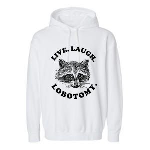 Live Laugh Lobotomy Raccoon Meme Garment-Dyed Fleece Hoodie