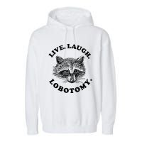 Live Laugh Lobotomy Raccoon Meme Garment-Dyed Fleece Hoodie