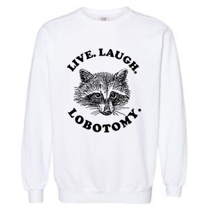 Live Laugh Lobotomy Raccoon Meme Garment-Dyed Sweatshirt