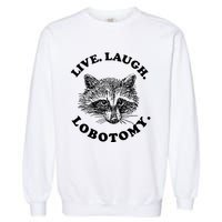 Live Laugh Lobotomy Raccoon Meme Garment-Dyed Sweatshirt