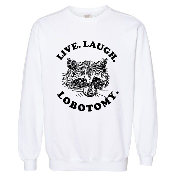 Live Laugh Lobotomy Raccoon Meme Garment-Dyed Sweatshirt