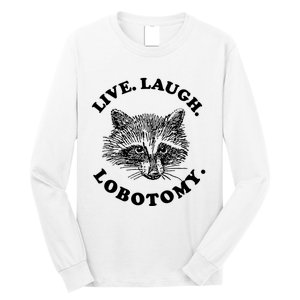 Live Laugh Lobotomy Raccoon Meme Long Sleeve Shirt