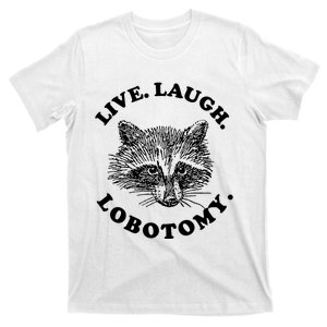 Live Laugh Lobotomy Raccoon Meme T-Shirt