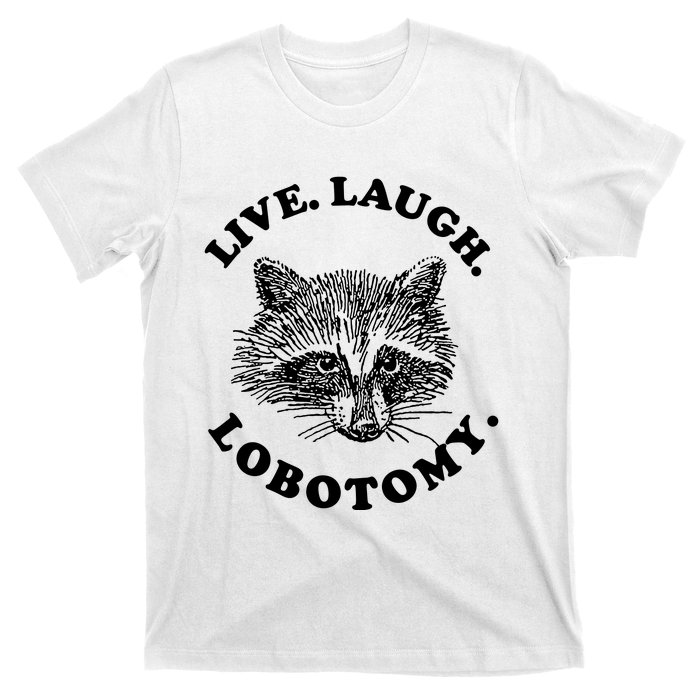 Live Laugh Lobotomy Raccoon Meme T-Shirt