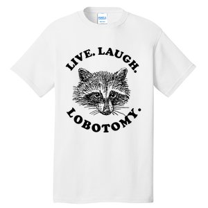 Live Laugh Lobotomy Raccoon Meme Tall T-Shirt