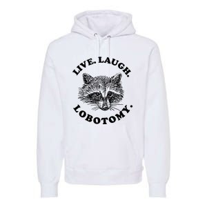 Live Laugh Lobotomy Raccoon Meme Premium Hoodie