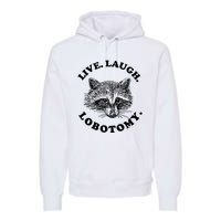 Live Laugh Lobotomy Raccoon Meme Premium Hoodie